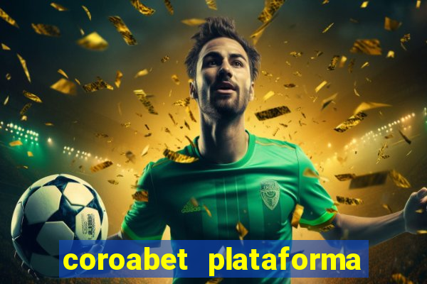 coroabet plataforma de jogos